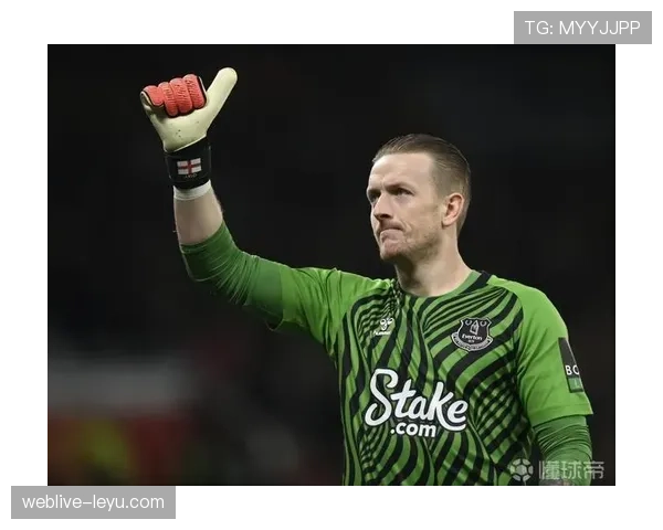 皮克福德赛季表现抢眼,助球队强势冲击英超冠军 皮克福德赛季表现抢眼,助球队强势冲击英超冠军